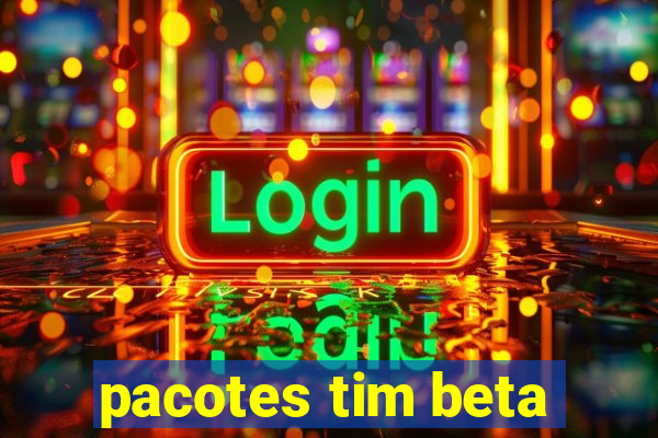 pacotes tim beta