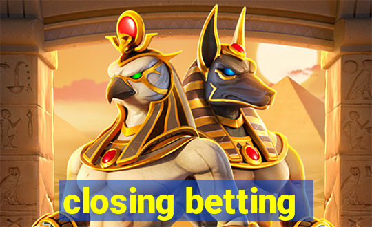 closing betting