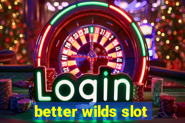 better wilds slot