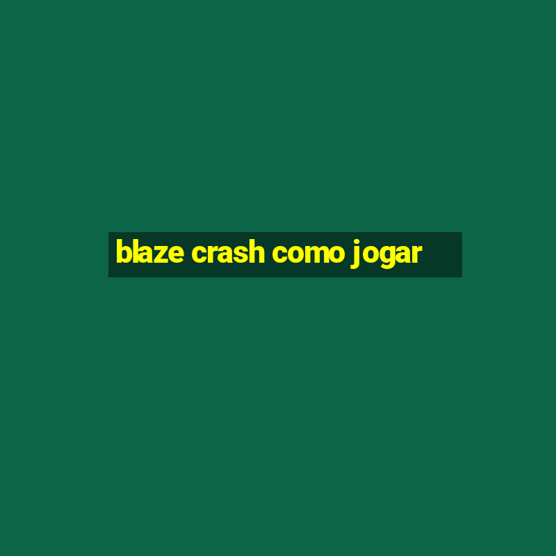 blaze crash como jogar