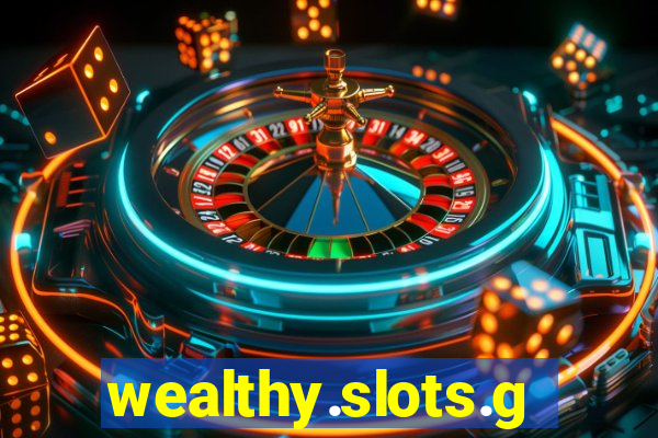 wealthy.slots.games.