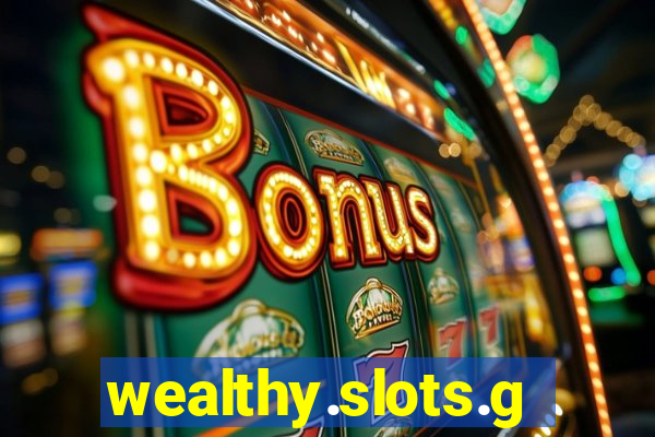 wealthy.slots.games.