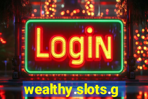 wealthy.slots.games.