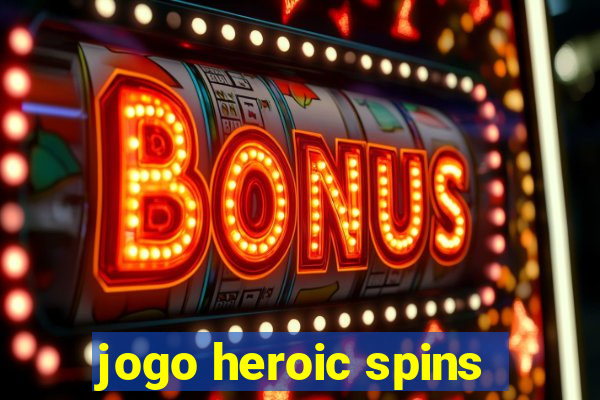 jogo heroic spins