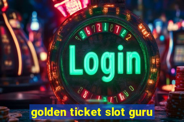 golden ticket slot guru