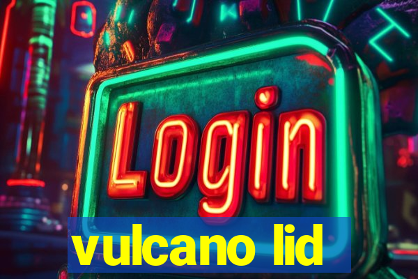 vulcano lid