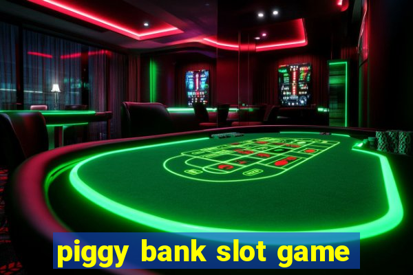 piggy bank slot game