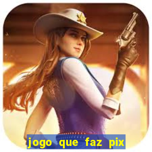 jogo que faz pix na hora