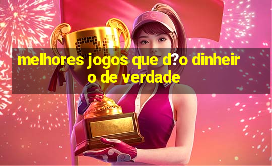 melhores jogos que d?o dinheiro de verdade