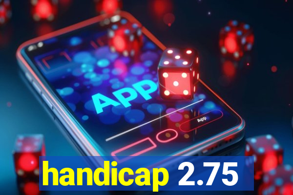 handicap 2.75