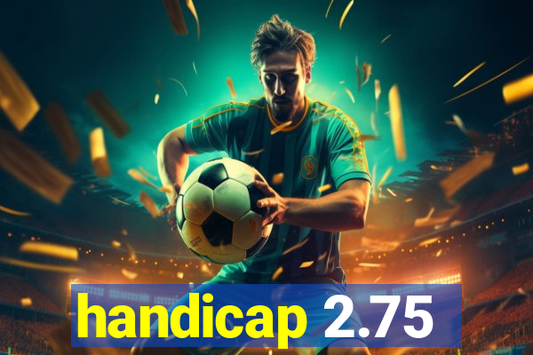 handicap 2.75