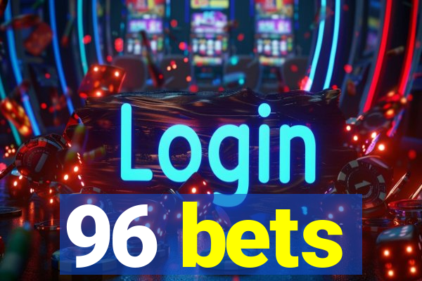 96 bets