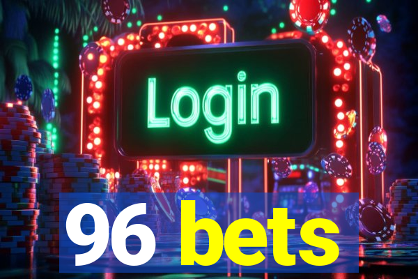 96 bets