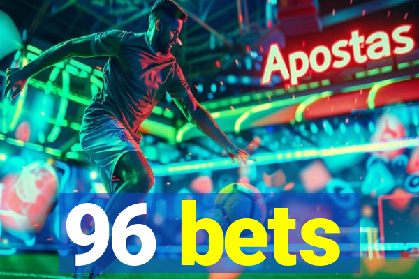 96 bets