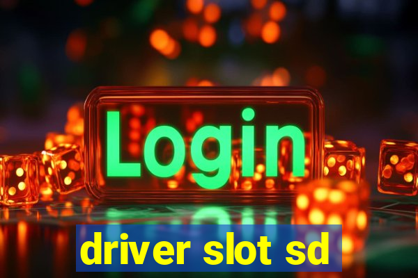 driver slot sd