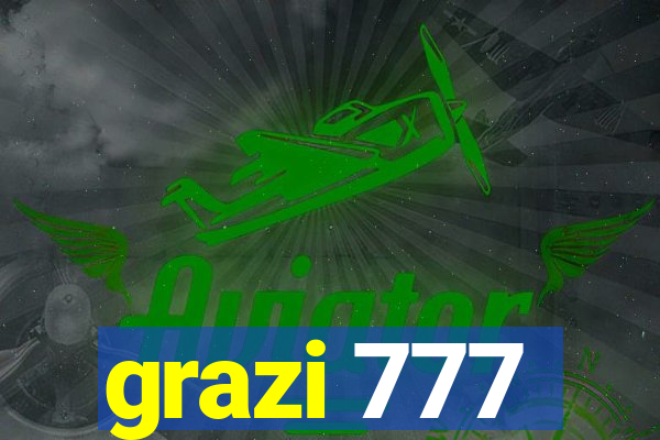 grazi 777