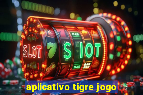 aplicativo tigre jogo