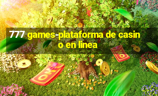 777 games-plataforma de casino en linea