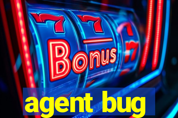 agent bug