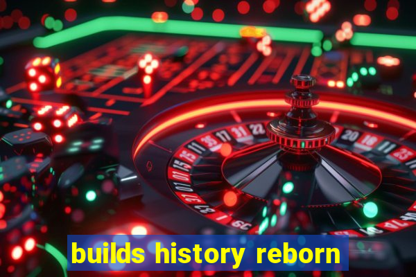 builds history reborn