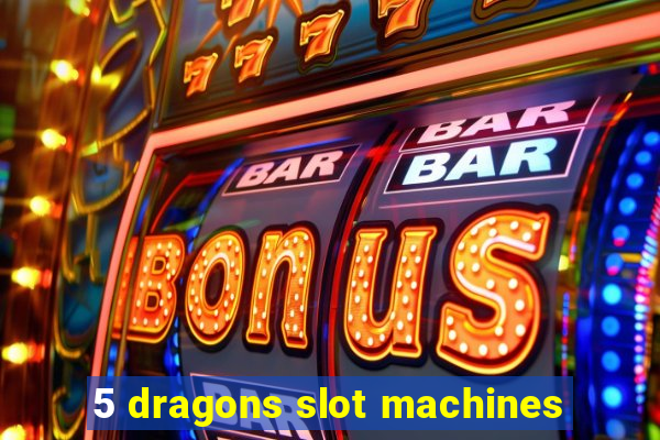 5 dragons slot machines