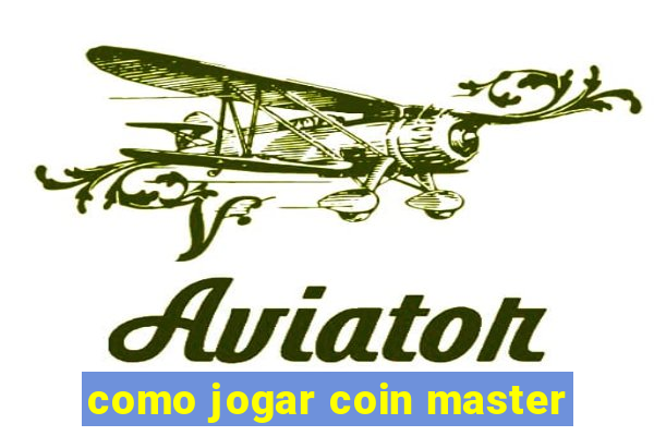 como jogar coin master