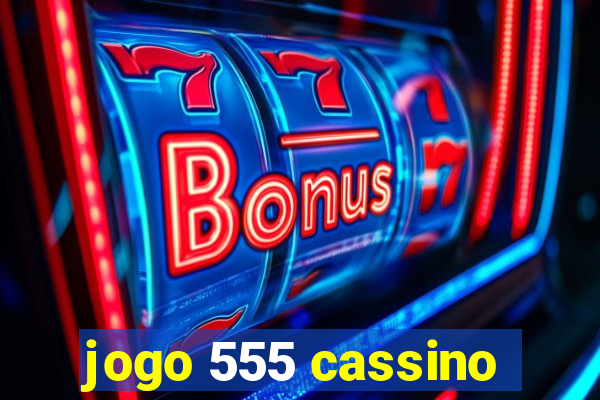 jogo 555 cassino