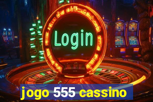 jogo 555 cassino