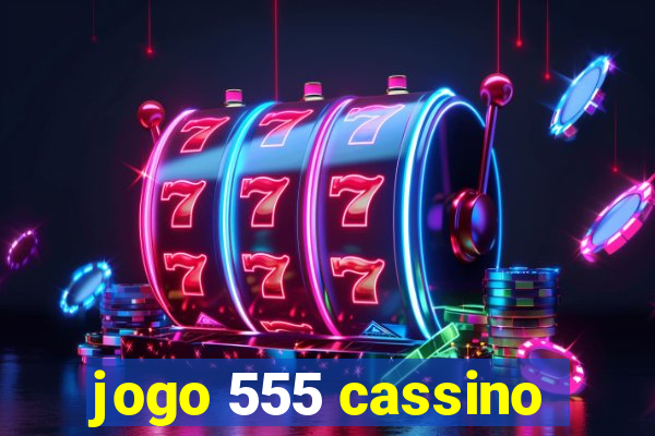 jogo 555 cassino