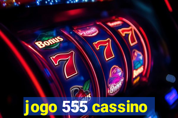 jogo 555 cassino