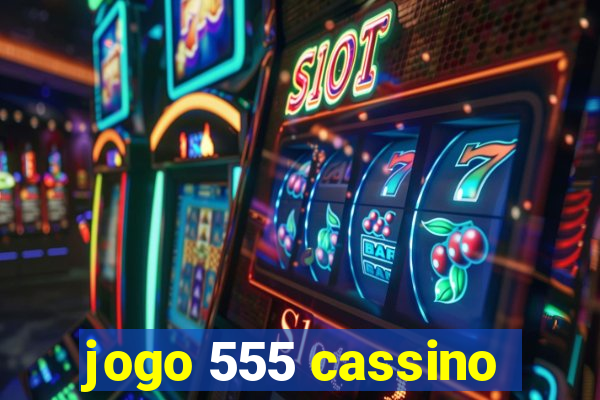 jogo 555 cassino