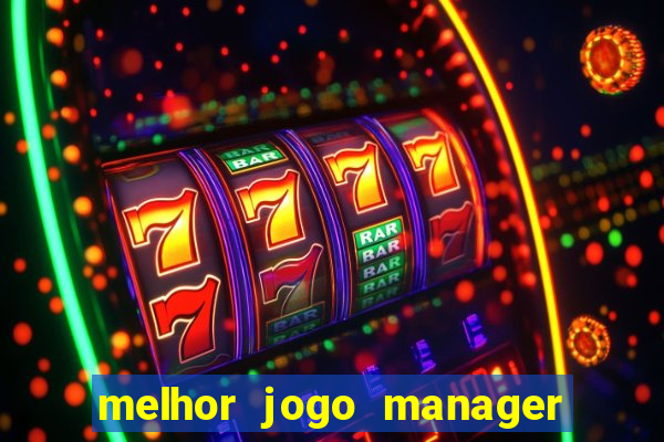 melhor jogo manager futebol android