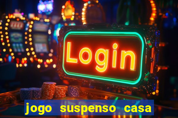 jogo suspenso casa de aposta