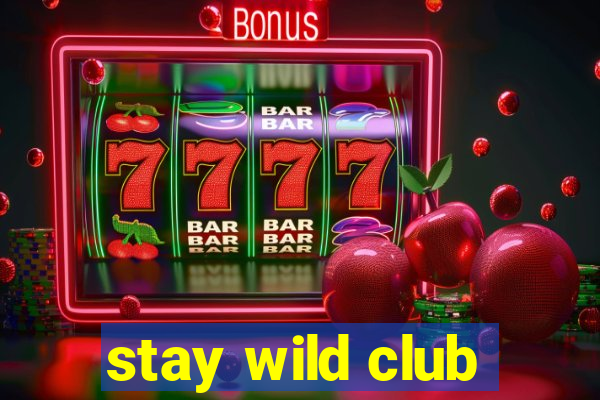 stay wild club