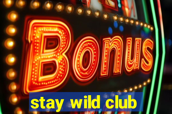 stay wild club