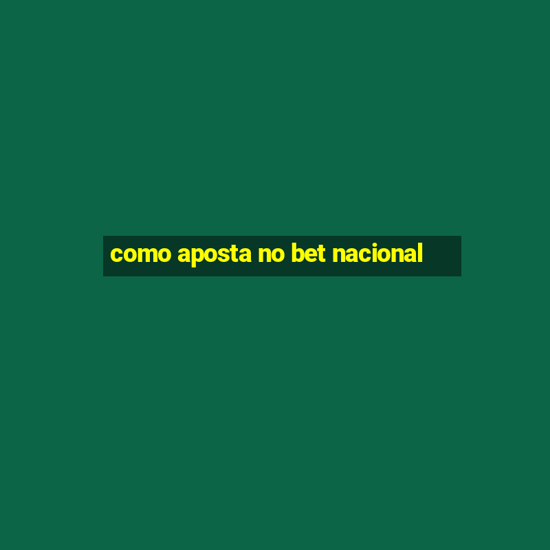 como aposta no bet nacional