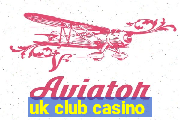 uk club casino