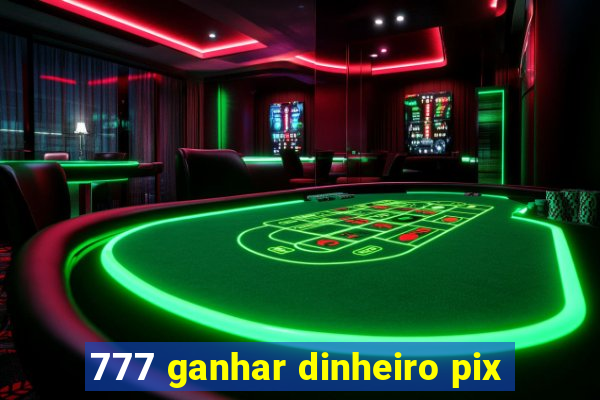 777 ganhar dinheiro pix