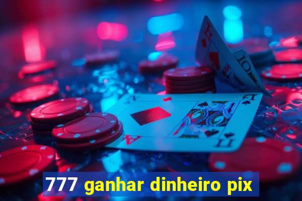 777 ganhar dinheiro pix