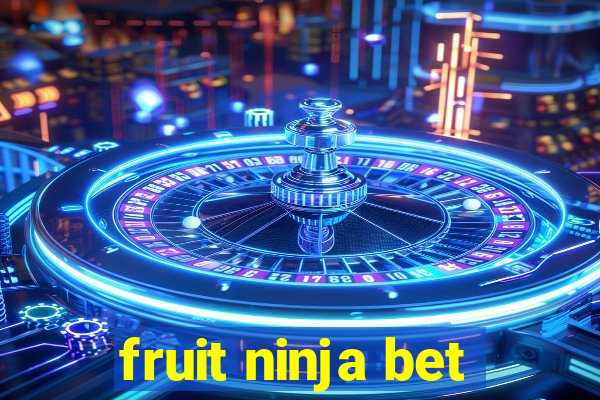 fruit ninja bet