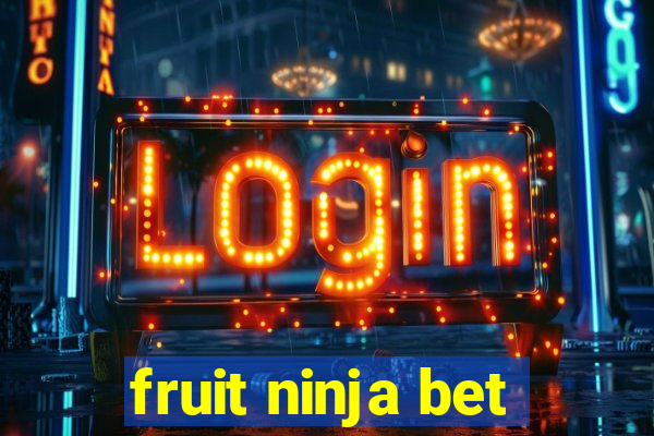 fruit ninja bet