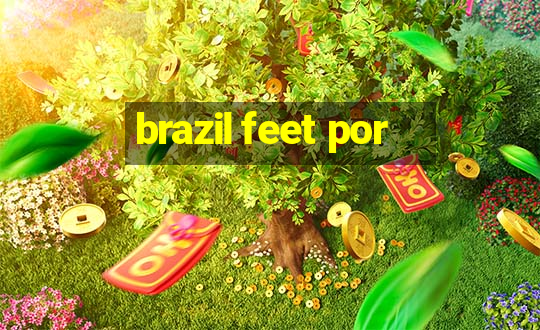 brazil feet por