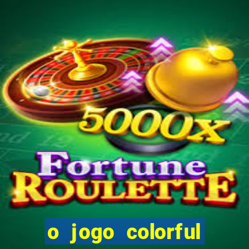 o jogo colorful slots paga mesmo