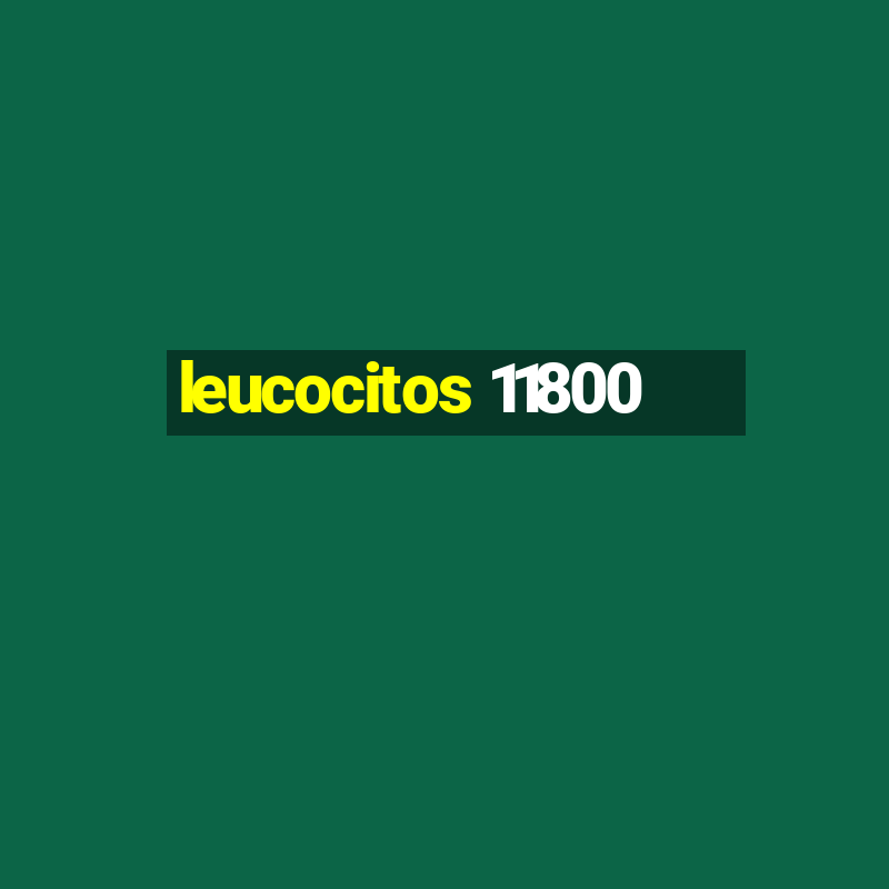 leucocitos 11800