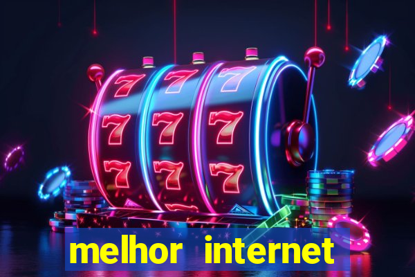 melhor internet para jogos 2024