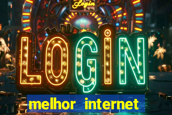 melhor internet para jogos 2024