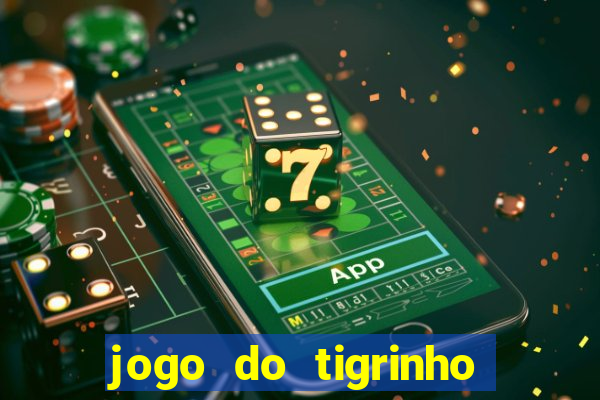 jogo do tigrinho onde baixar