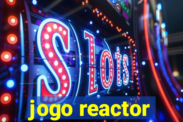 jogo reactor