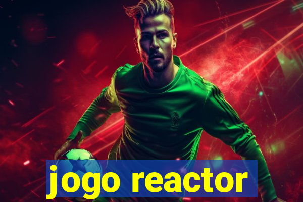 jogo reactor