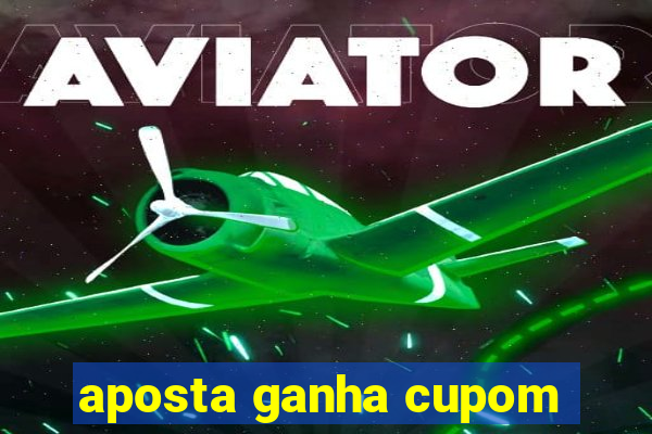 aposta ganha cupom